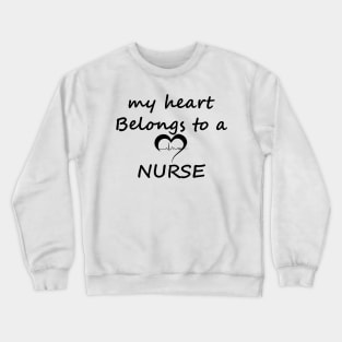 My Heart Belongs To A Nurse Crewneck Sweatshirt